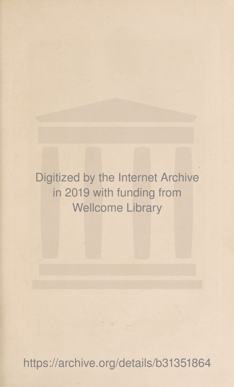 Digitized by the Internet Archive in 2019 with funding from Wellcome Library https://archive.org/details/b31351864