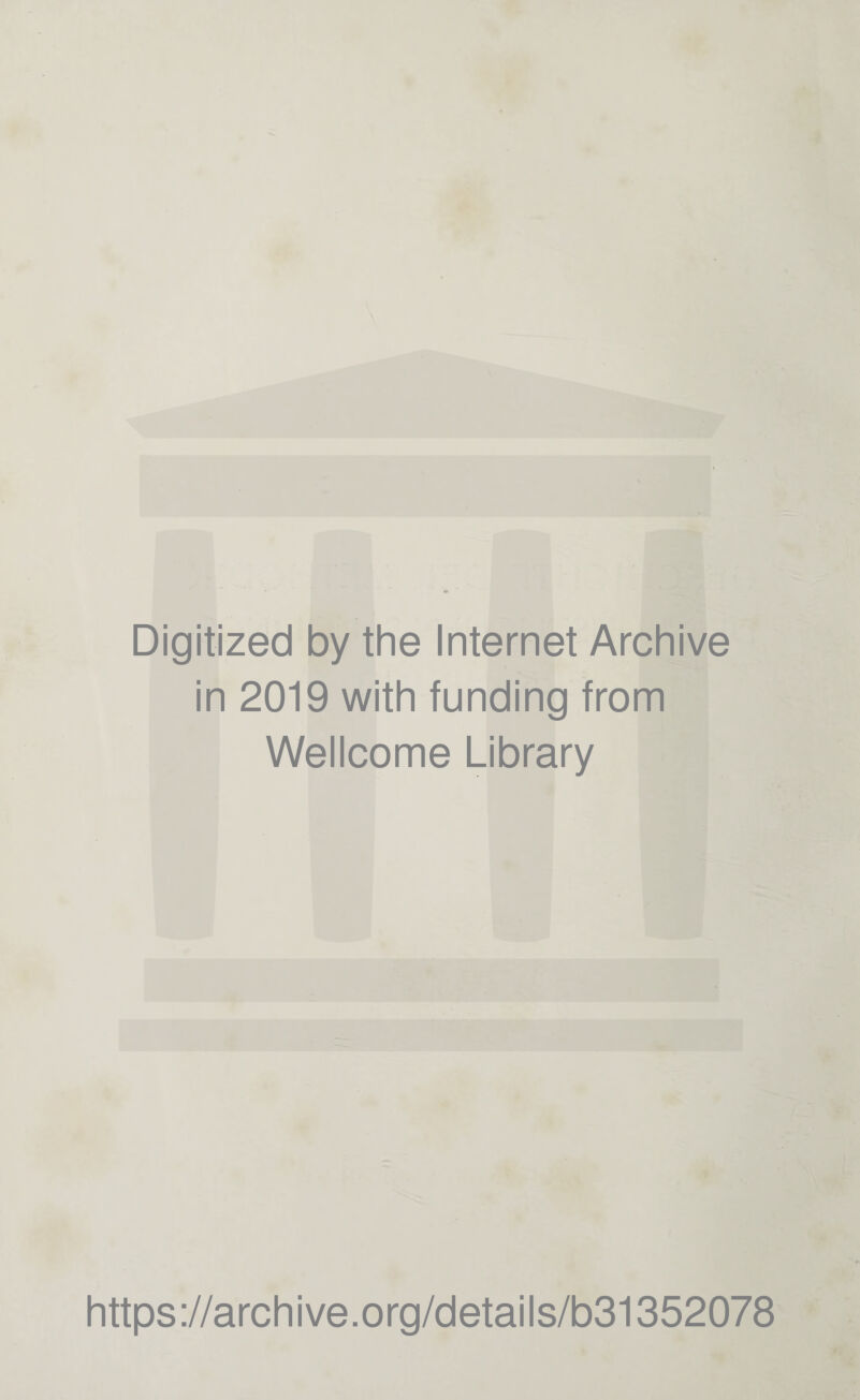 Digitized by the Internet Archive in 2019 with funding from Wellcome Library https://archive.org/details/b31352078