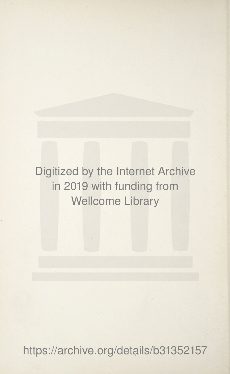 Digitized by the Internet Archive in 2019 with funding from Wellcome Library https://archive.org/details/b31352157