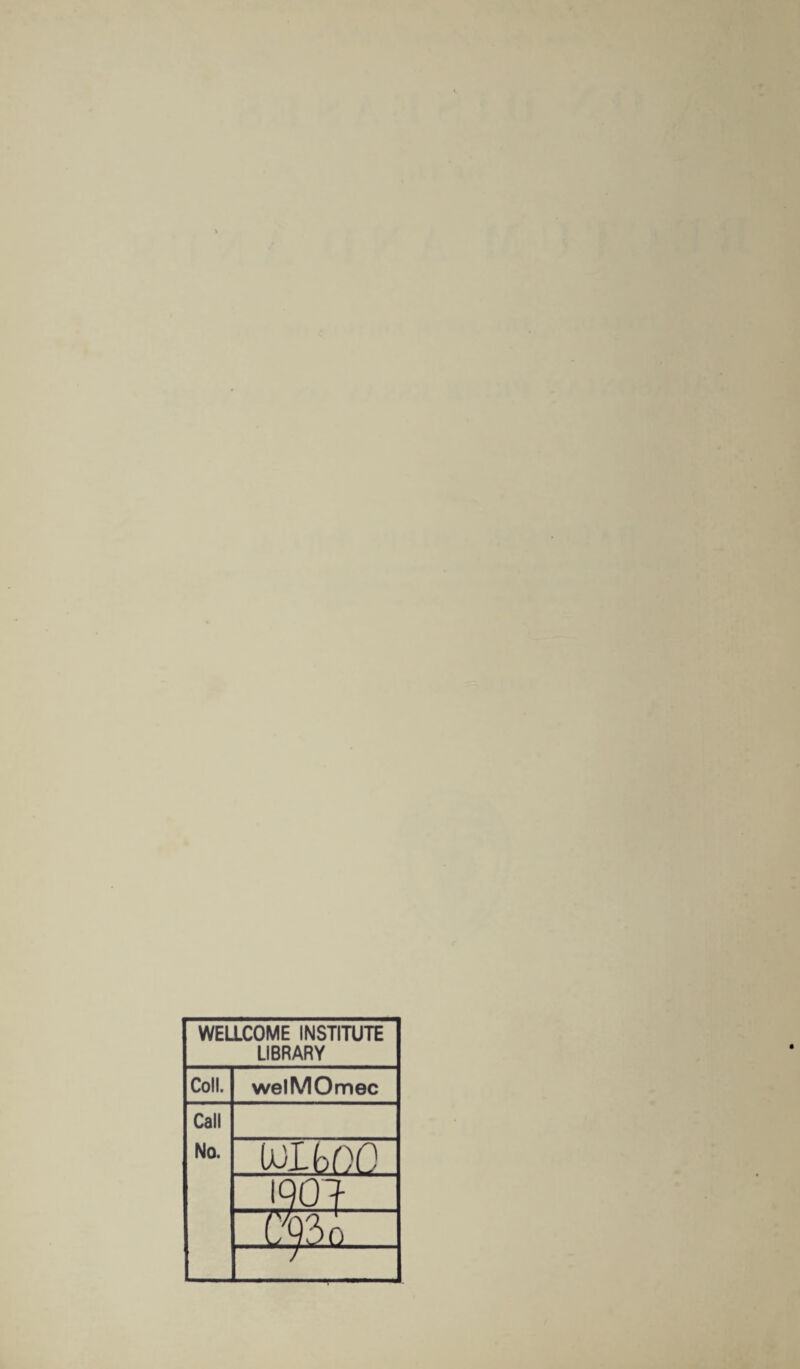 WELLCOME INSTITUTE LIBRARY Coll. welMOmec Call No. lOlbOO ■ .'90? ml 1