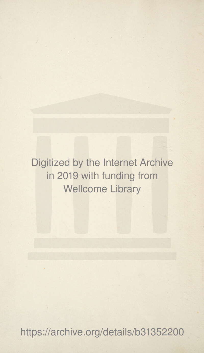 Digitized by the Internet Archive in 2019 with funding from Wellcome Library https://archive.org/details/b31352200