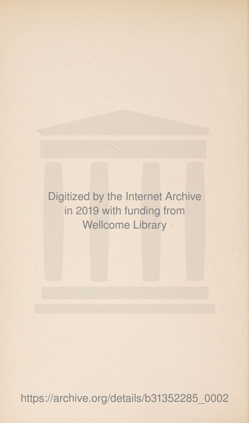 Digitized by the Internet Archive in 2019 with funding from Wellcome Library https://archive.org/details/b31352285_0002
