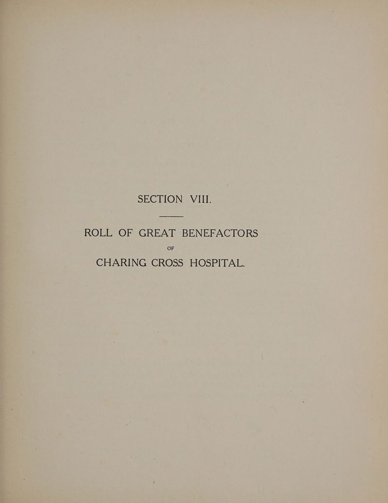 SECTION VIII. ROLL OF GREAT BENEFACTORS OF CHARING CROSS HOSPITAL.