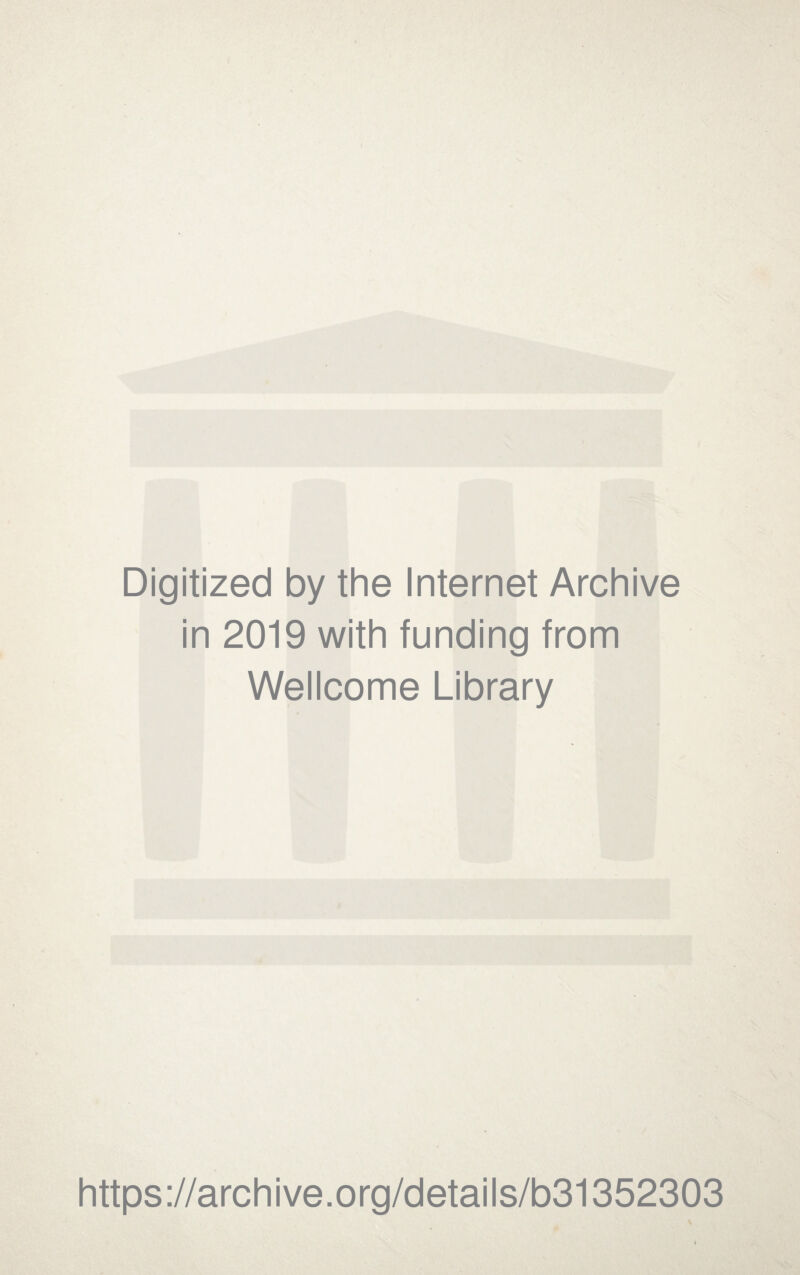 Digitized by the Internet Archive in 2019 with funding from Wellcome Library https://archive.org/details/b31352303