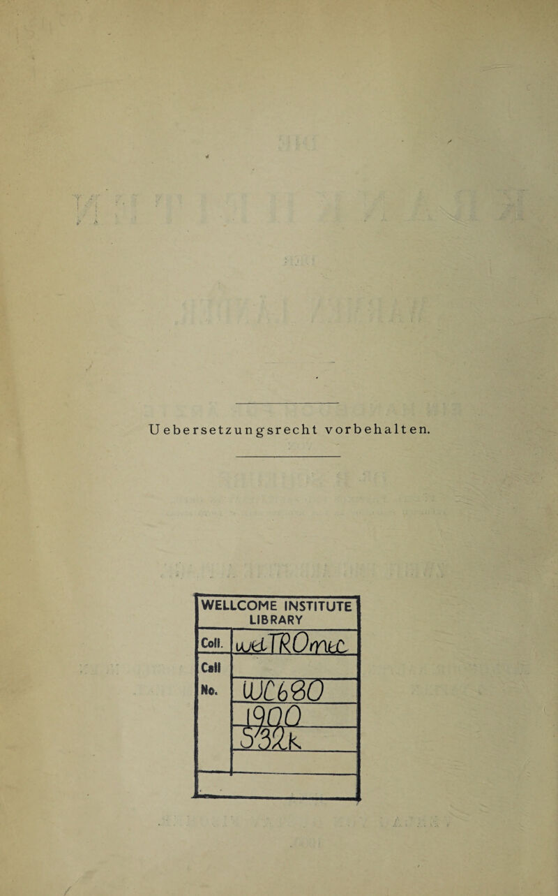 rf y Uebersetzungsrecht Vorbehalten. WELLCOME INSTITUTE LIBRARY Coli. ujd-TR Ornat f. Calf Ne« HJC60O 1 JQQO m/K /