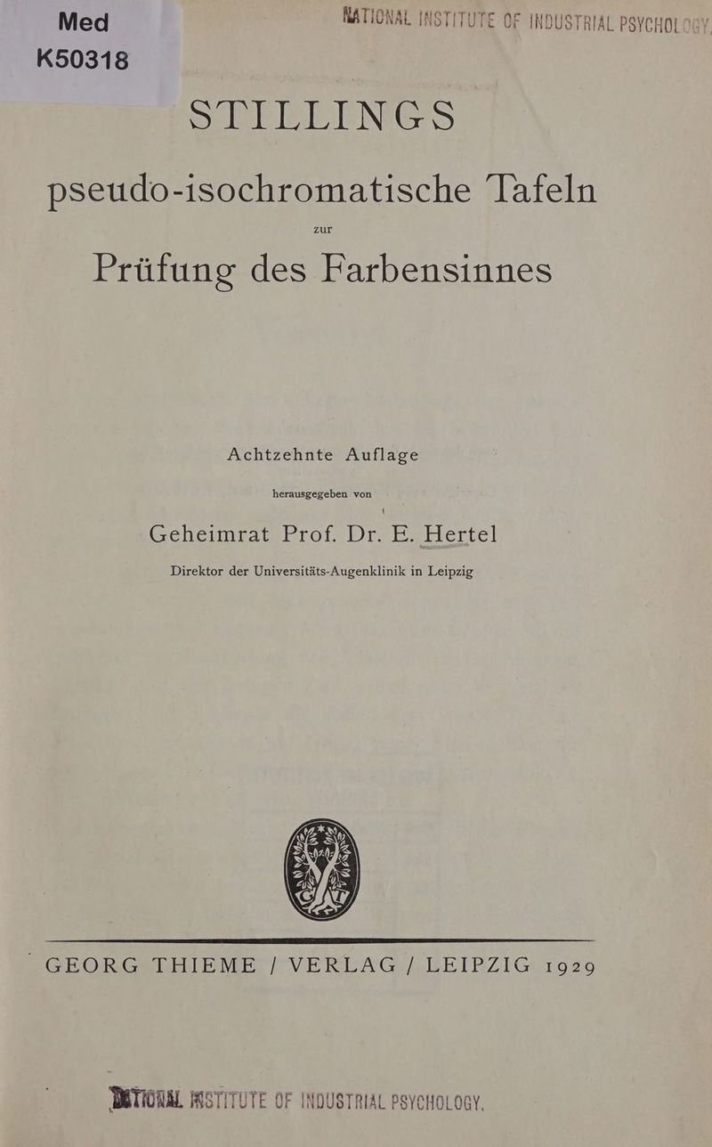 K50318 STILLINGS pseudo-isochromatische Tafeln zur Prüfung des Farbensinnes Achtzehnte Auflage herausgegeben von Gcheimrat Biof Dr. Erhlertel GEORG THIEME / VERLAG / LEIPZIG 1929 Brom; INSTITUTE OF INDUSTRIAL PSYCHOLOGY.