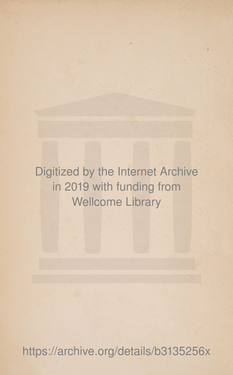 Digitized by the Internet Archive in 2019 with funding from Wellcome Library https://archive.org/details/b3135256x