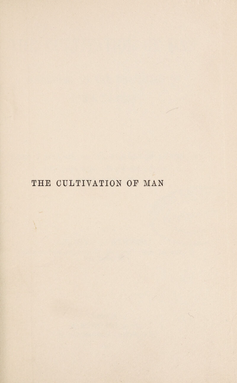 THE CULTIVATION OF MAN