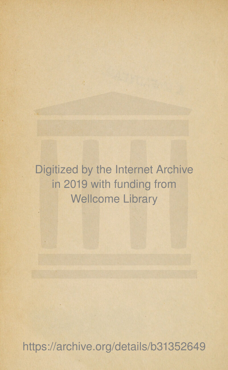 Digitized by the Internet Archive in 2019 with funding from Wellcome Library https://archive.org/details/b31352649