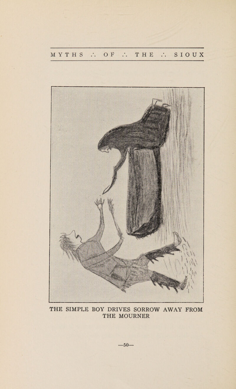 MYTHS OF THE SIOUX THE SIMPLE BOY DRIVES SORROW AWAY FROM THE MOURNER