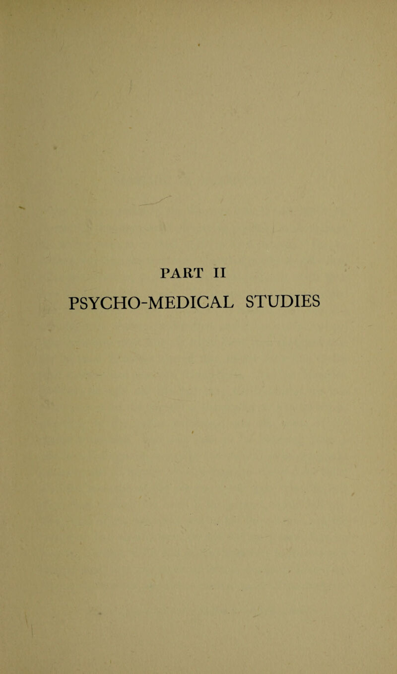 PART II PSYCHO-MEDICAL STUDIES