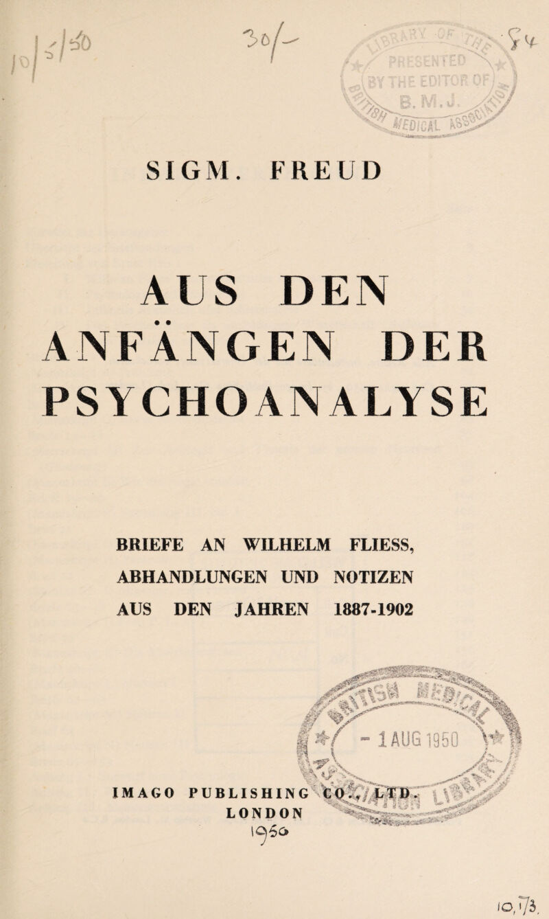 FREUD SIGM. AUS DEN • • ANFÄNGEN DER PSYCHOANALYSE BRIEFE AN WILHELM FLIESS, ABHANDLUNGEN UND NOTIZEN AUS DEN JAHREN 1887-1902