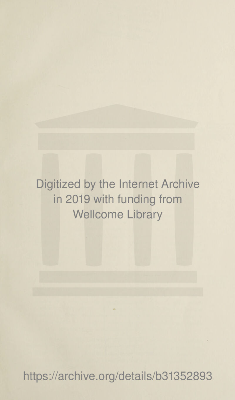 Digitized by the Internet Archive in 2019 with funding from Wellcome Library https://archive.org/details/b31352893