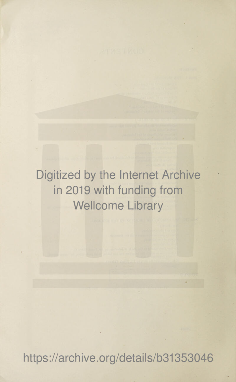 Digitized by the Internet Archive in 2019 with funding from Wellcome Library https://archive.org/details/b31353046