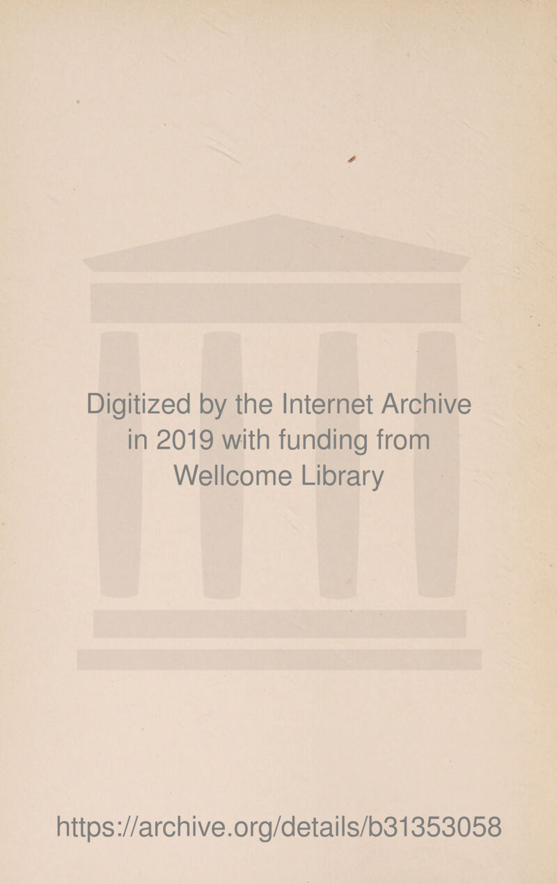Digitized by the Internet Archive in 2019 with funding from Wellcome Library https://archive.org/details/b31353058