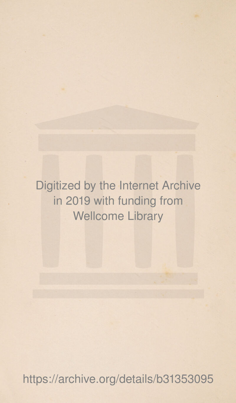 Digitized by the Internet Archive in 2019 with funding from Wellcome Library https://archive.org/details/b31353095