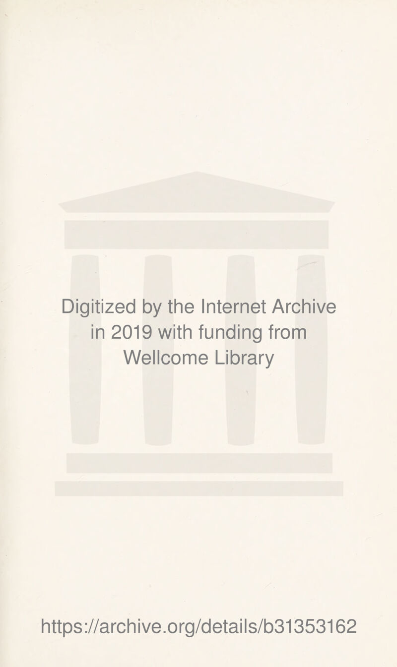 Digitized by the Internet Archive in 2019 with funding from Wellcome Library https://archive.org/details/b31353162