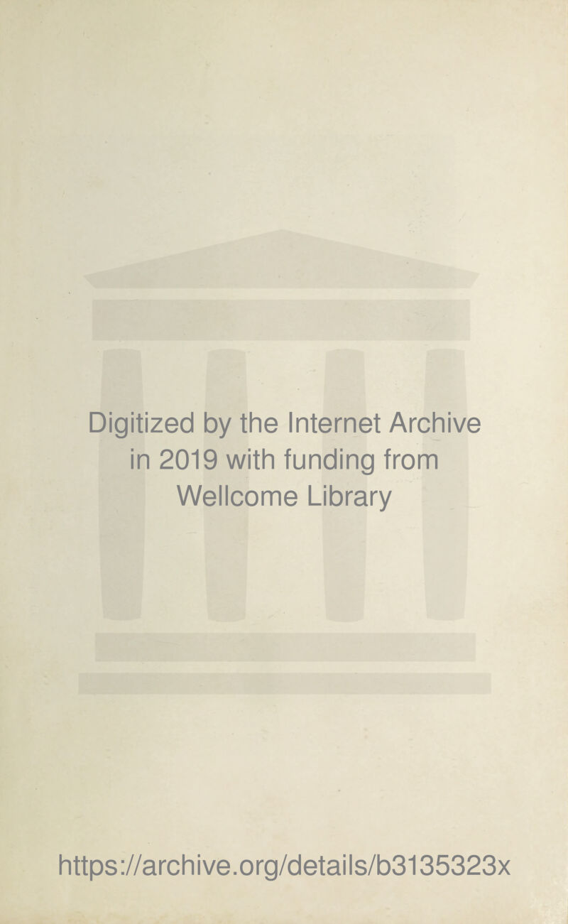 Digitized by the Internet Archive in 2019 with funding from Wellcome Library https://archive.org/details/b3135323x