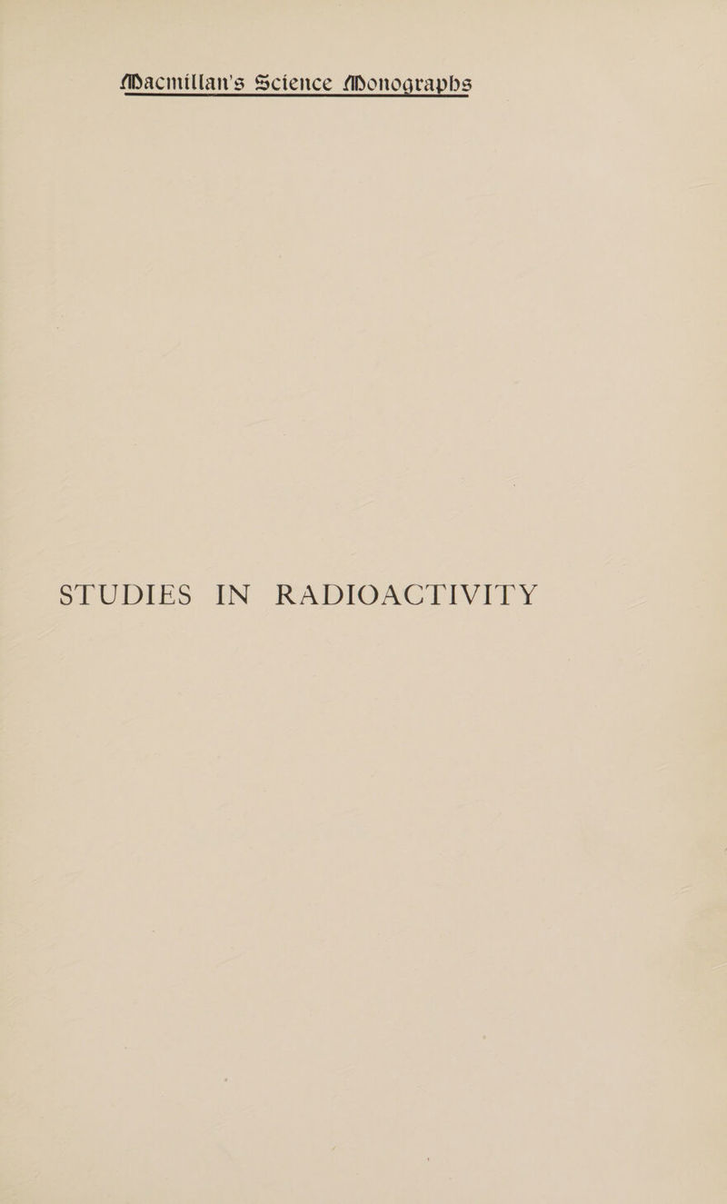 /iPaciniUan’s Science /iDonograpbs STUDIES IN RADIOACTIVITY
