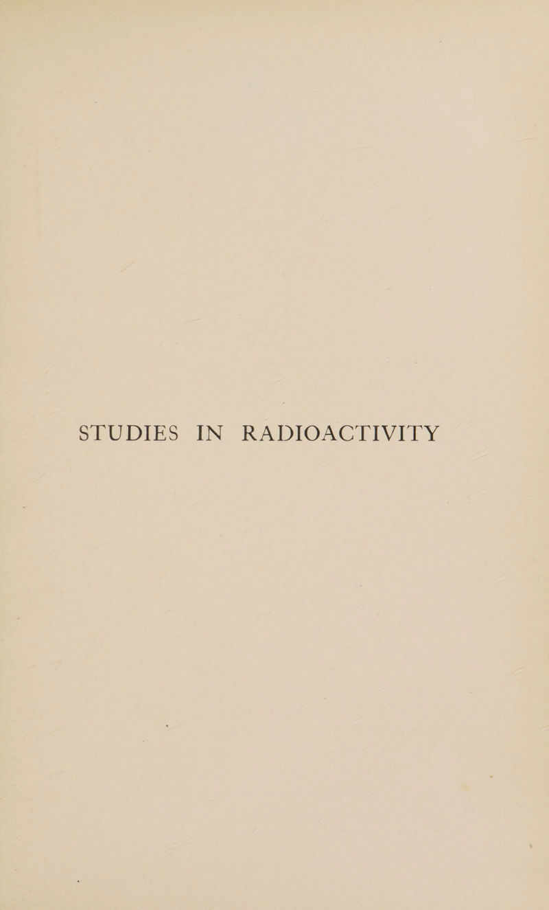 STUDIES IN RADIOACTIVITY