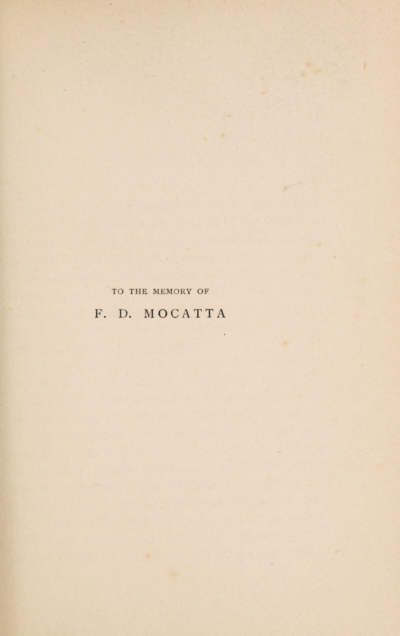 TO THE MEMORY OF F. D. MOCATTA