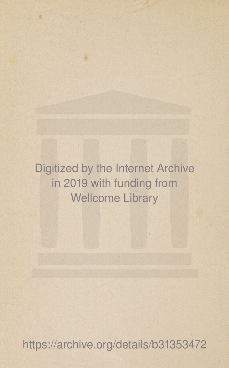 Digitized by the Internet Archive in 2019 with funding from Wellcome Library https://archive.org/details/b31353472