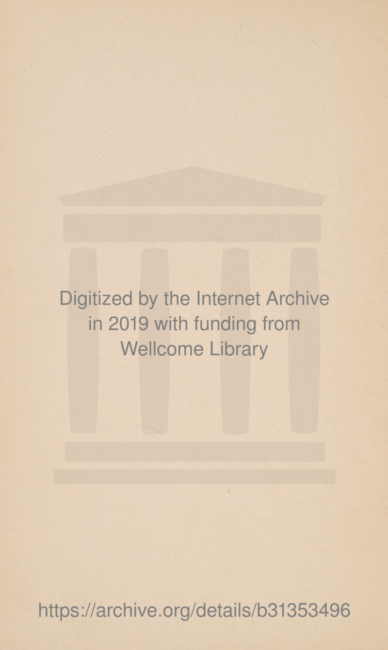 Digitized by the Internet Archive in 2019 with funding from Wellcome Library https://archive.org/details/b31353496