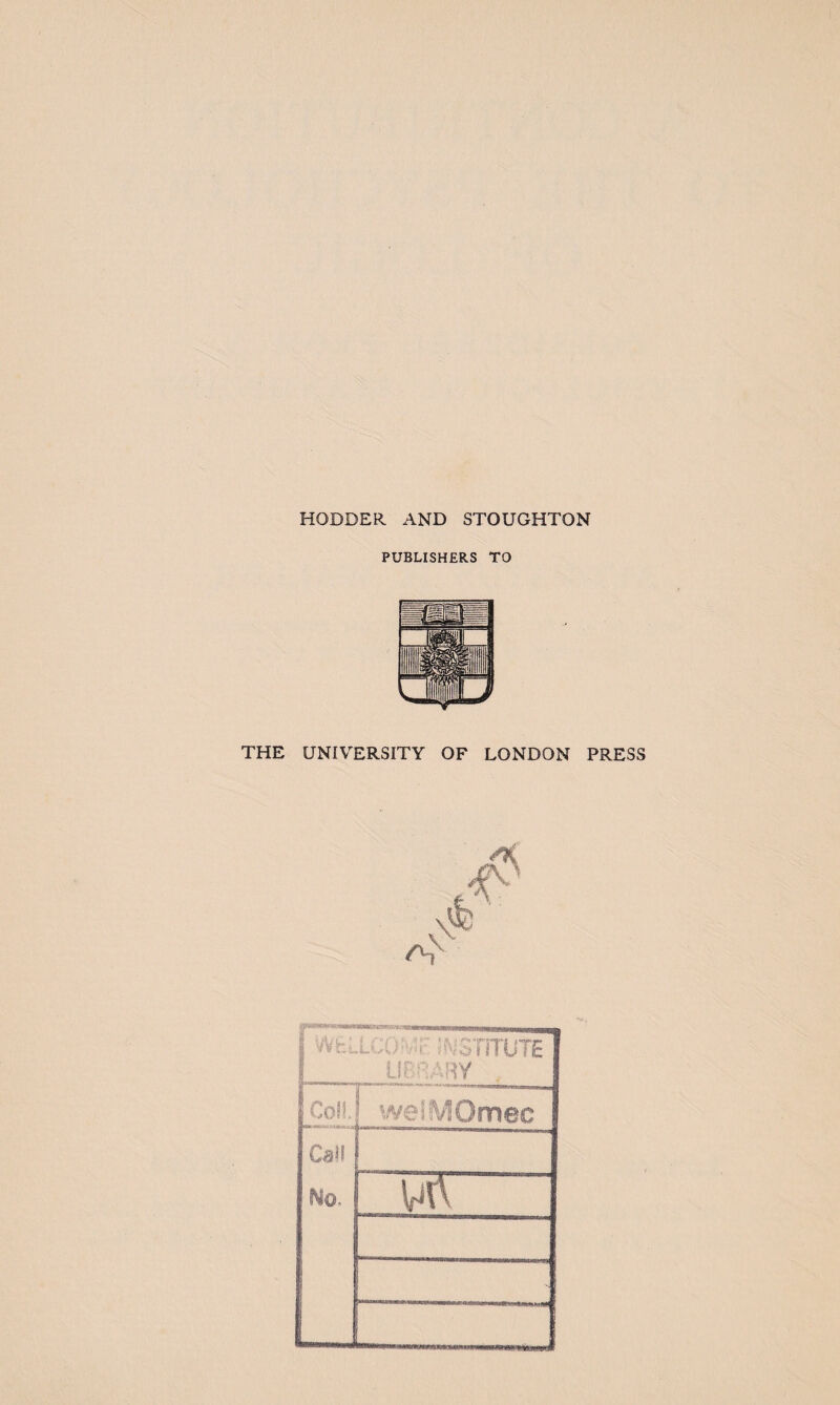 HODDER AND STOUGHTON PUBLISHERS TO THE UNIVERSITY OF LONDON PRESS rTi™7^rrrufE' U EHARY I Coil... wsIMOmec Can ! No. r~w -