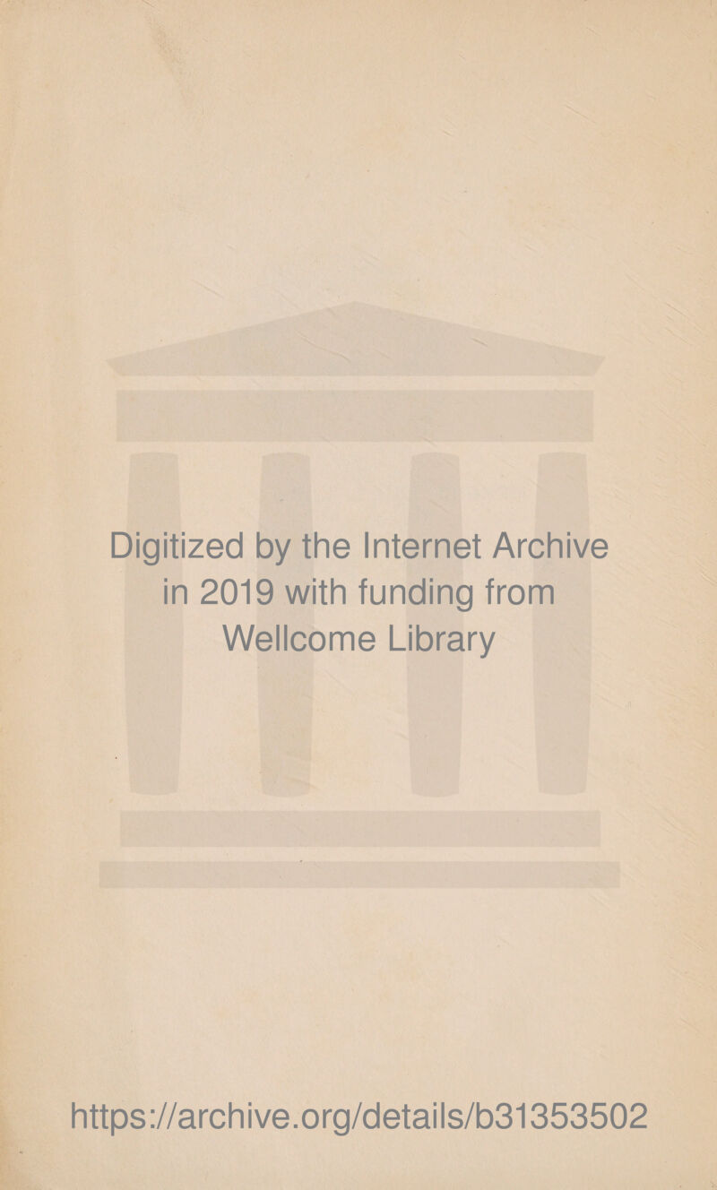 Digitized by the Internet Archive in 2019 with funding from Wellcome Library https://archive.org/details/b31353502