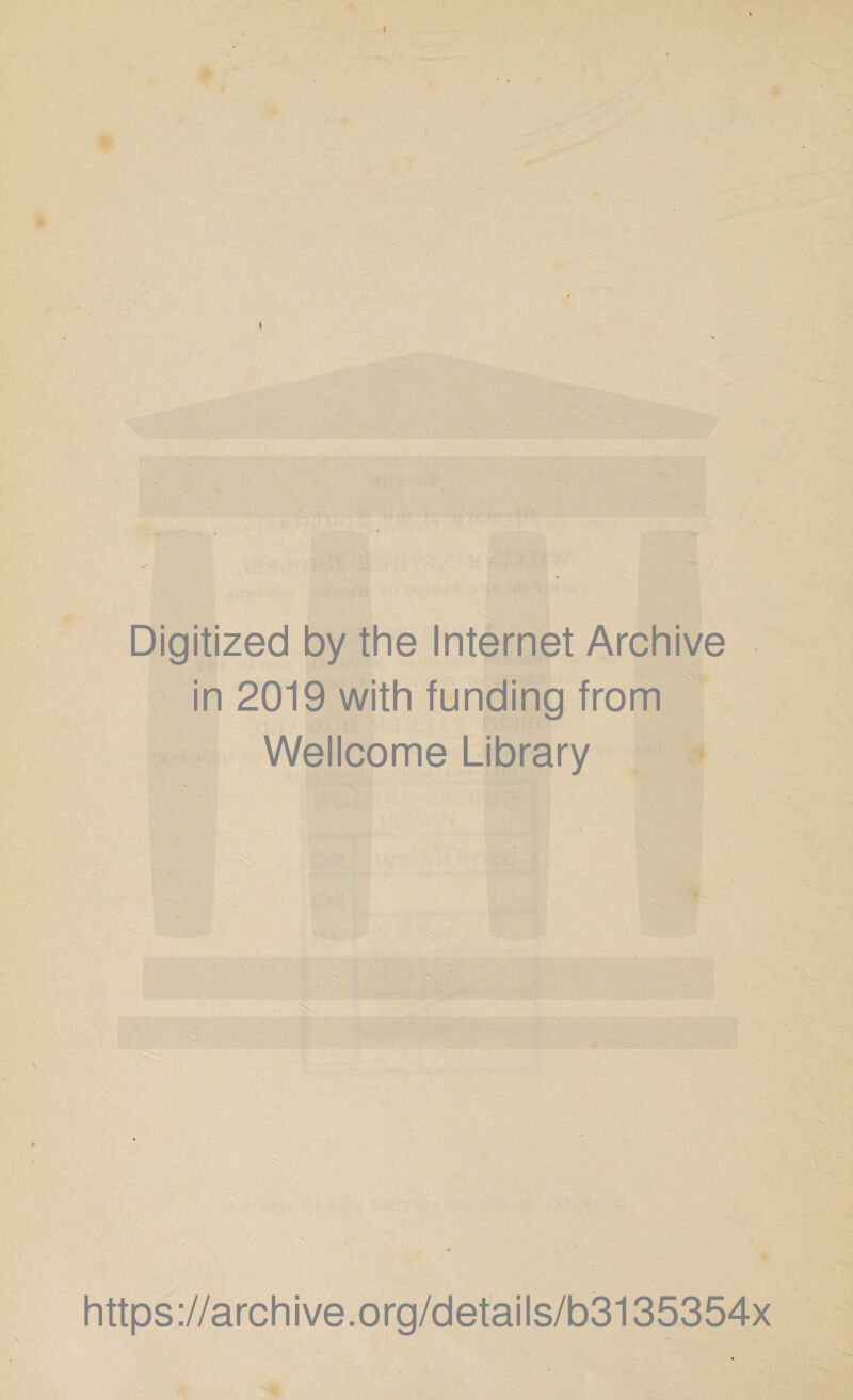 I Digitized by the Internet Archive in 2019 with funding from Wellcome Library https://archive.org/details/b3135354x