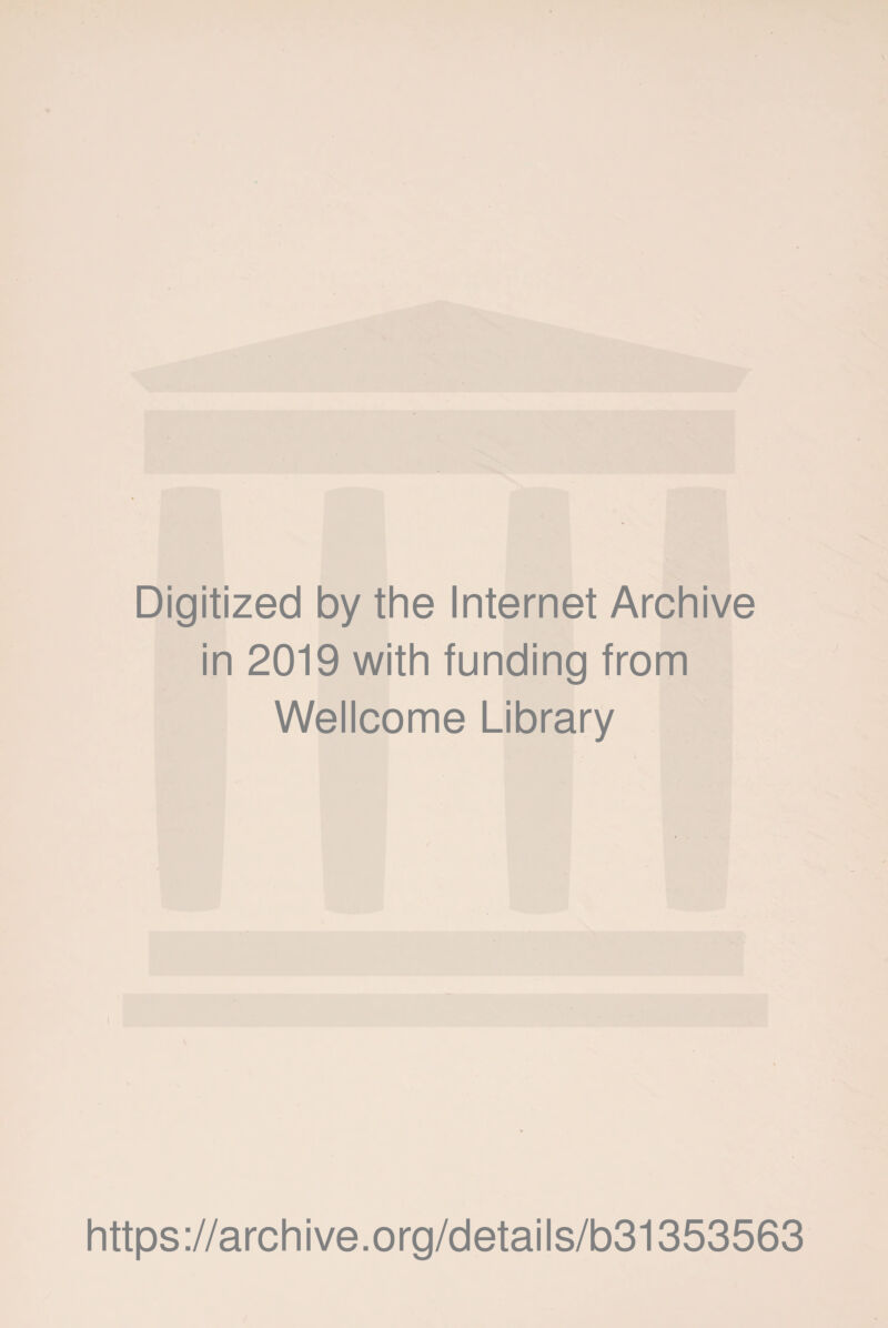 Digitized by the Internet Archive in 2019 with funding from Wellcome Library https://archive.org/details/b31353563