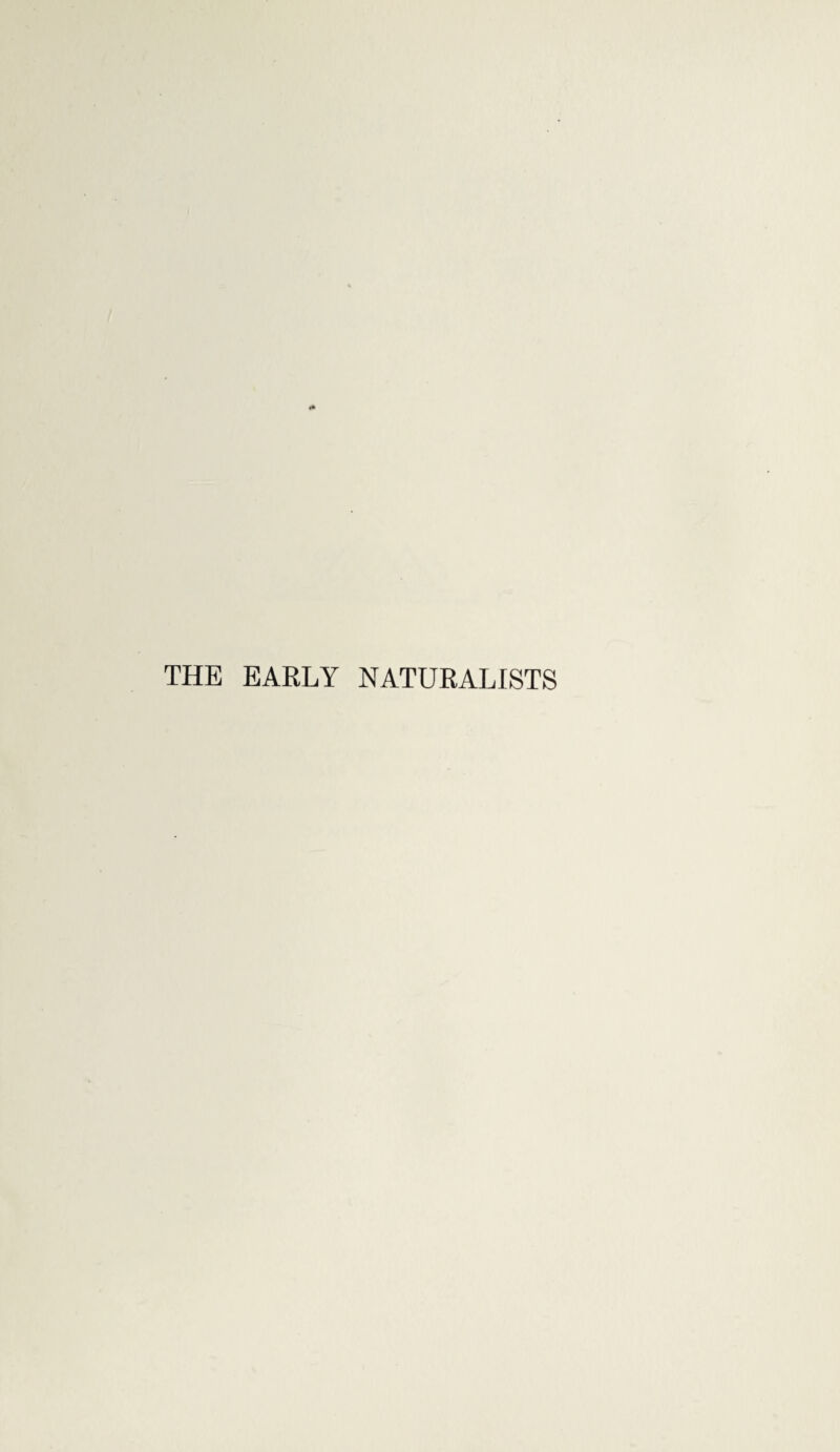 THE EARLY NATURALISTS