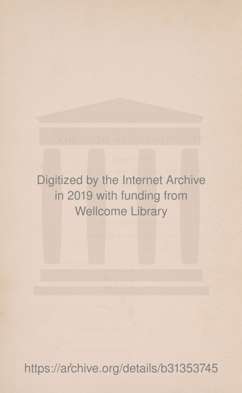 Digitized by the Internet Archive in 2019 with funding from Wellcome Library https://archive.org/details/b31353745