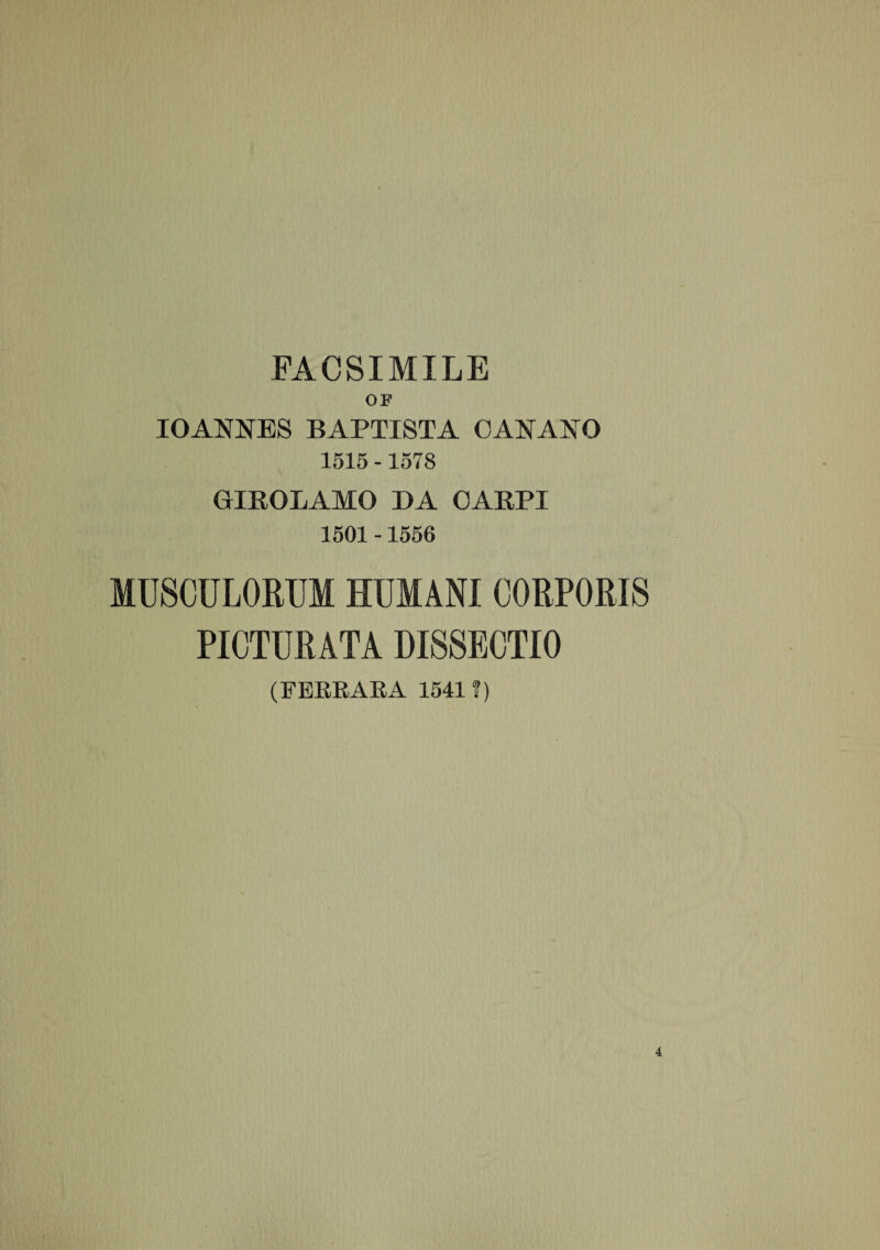 FACSIMILE OF IOANNES BAPTISTA OANA^O 1515 -1578 GXROLAMO DA CARPI 1501 -1556 MUSCULORUM HUMANI CORPORIS PICTURATA DISSECTIO (FERRARA 1541?)