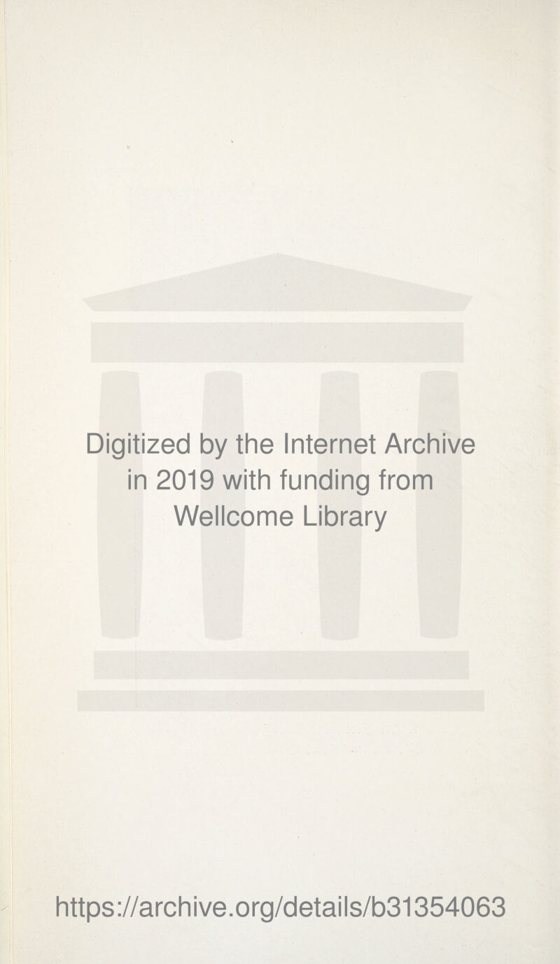 Digitized by the Internet Archive in 2019 with funding from Wellcome Library https://archive.org/details/b31354063