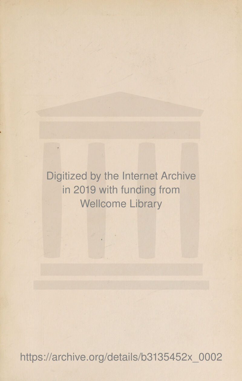 Digitized by the Internet Archive in 2019 with funding from Wellcome Library https://archive.org/details/b3135452x_0002