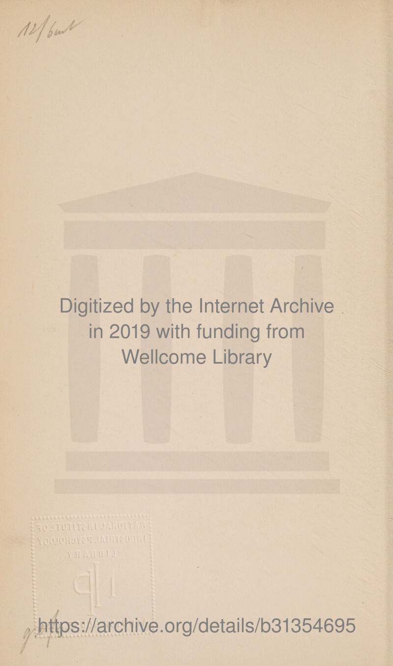 Digitized by the Internet Archive in 2019 with funding from Wellcome Library t UKUOliOYi ^ ; J, V' l \ \ .IV . : ^ ll l\ |U s://archive.org/details/b31354695