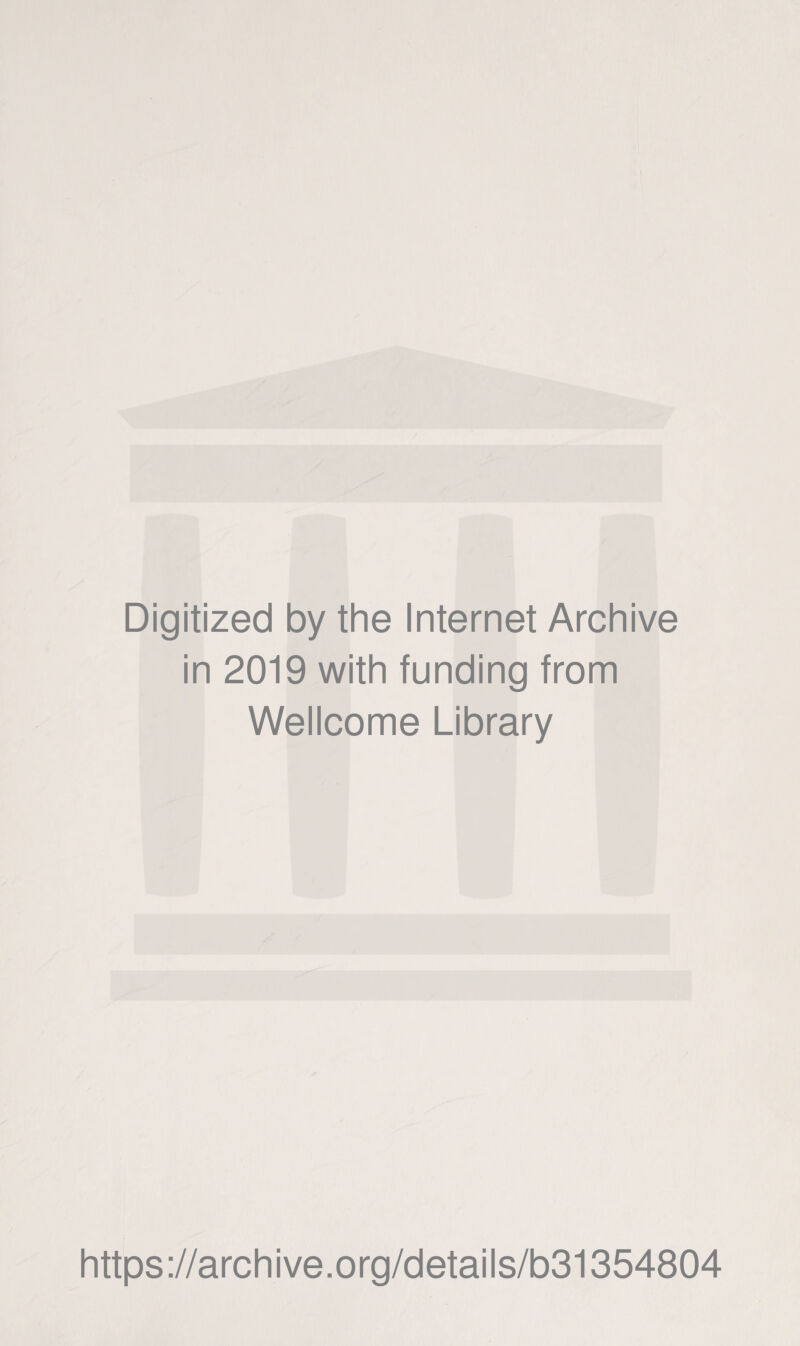 Digitized by the Internet Archive in 2019 with funding from Wellcome Library https://archive.org/details/b31354804
