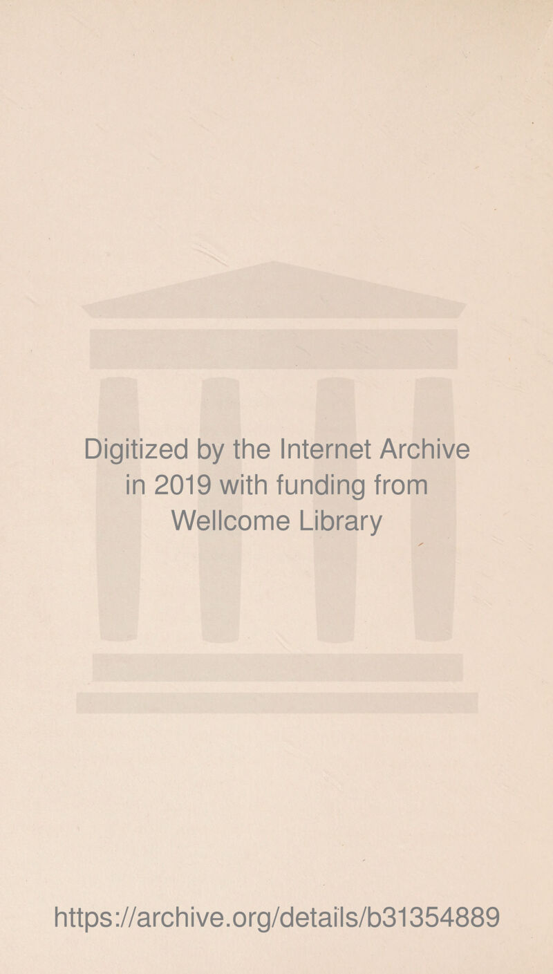 Digitized by the Internet Archive in 2019 with funding from Wellcome Library https://archive.org/details/b31354889