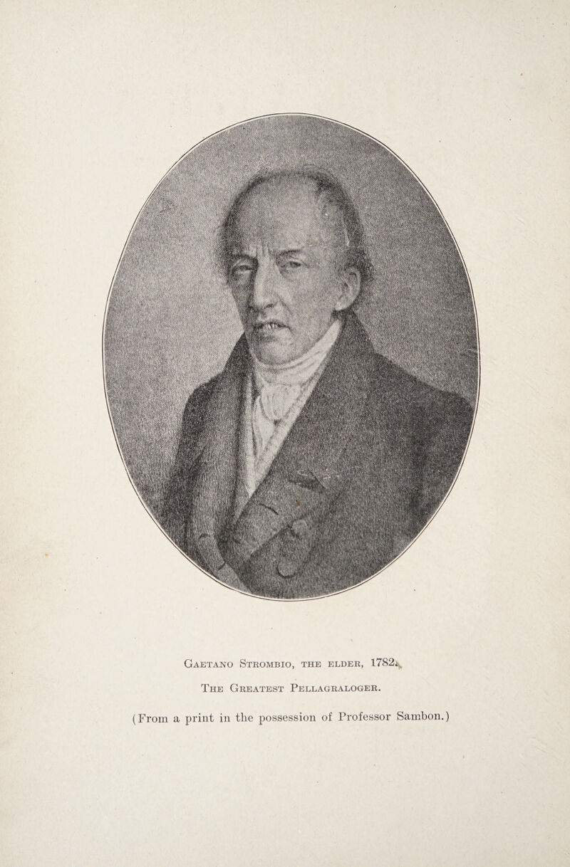 Gaetano Strombio, the elder, 1782*., The Greatest Pellagraloger. (From a print in the possession of Professor Sambon.)