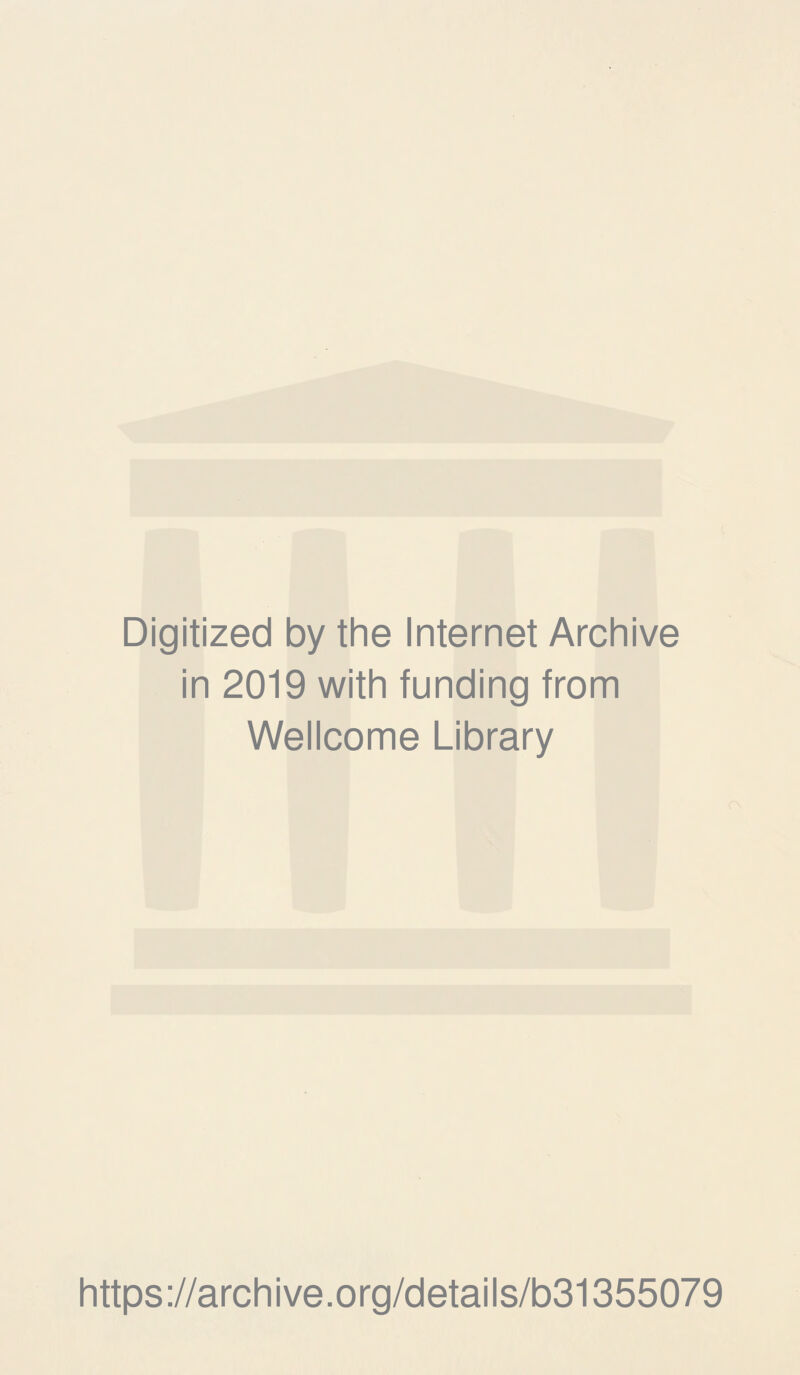 Digitized by the Internet Archive in 2019 with funding from Wellcome Library https://archive.org/details/b31355079