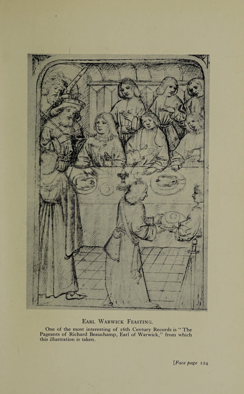 Earl Warwick Feasting. One of the most interesting of 16th Century Records is “The Pageants of Richard Beauchamp, Earl of Warwick,” from which this illustration is taken. [Face page 124