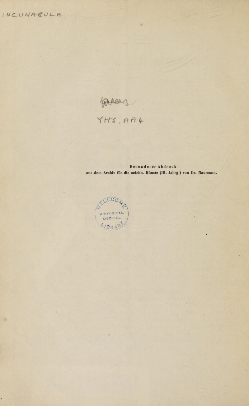 / I ÜC-ü *1 &S <Jt- K Ytf S , ft Ff 4- Besonderer Abdruck aus dem Archiv für die zeichn. Künste (III. Jahrg.) von Dr. Naumann. 4>.Ccov Y'\ /S H I STÖR ICAL. MSÖlCAL \< / ■ 3 R >$' r\