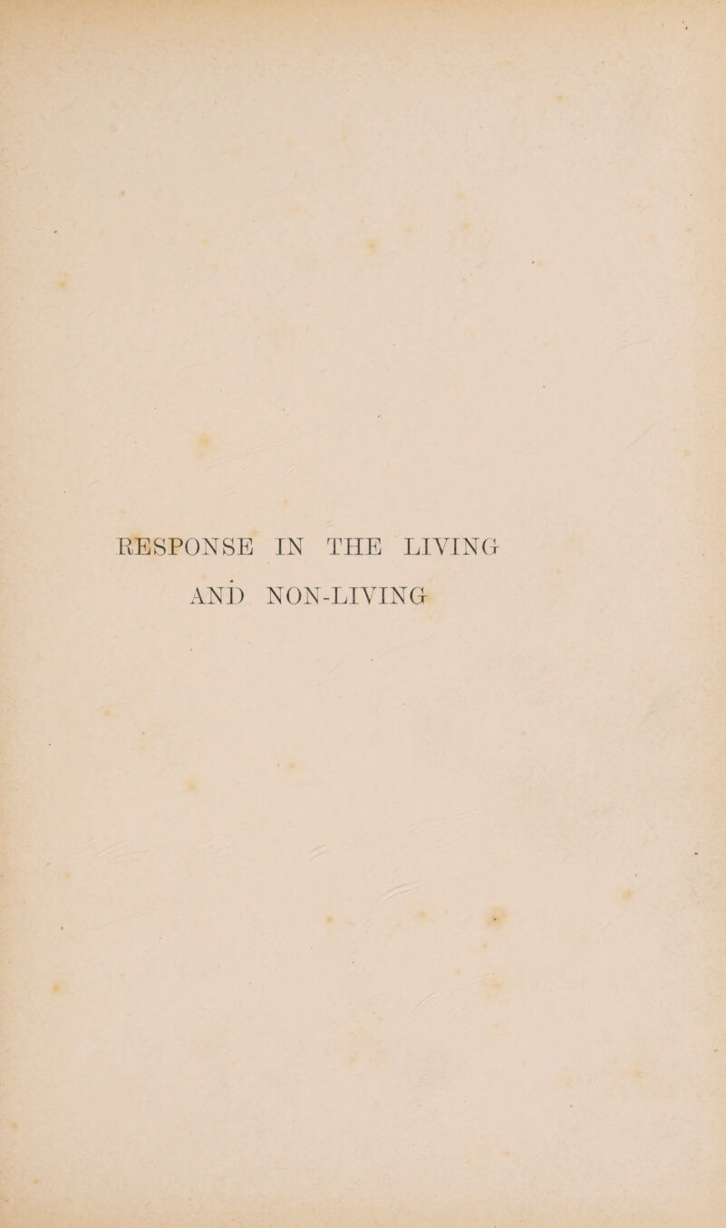 RESPONSE IN THE LIVING AND NON-LIVING