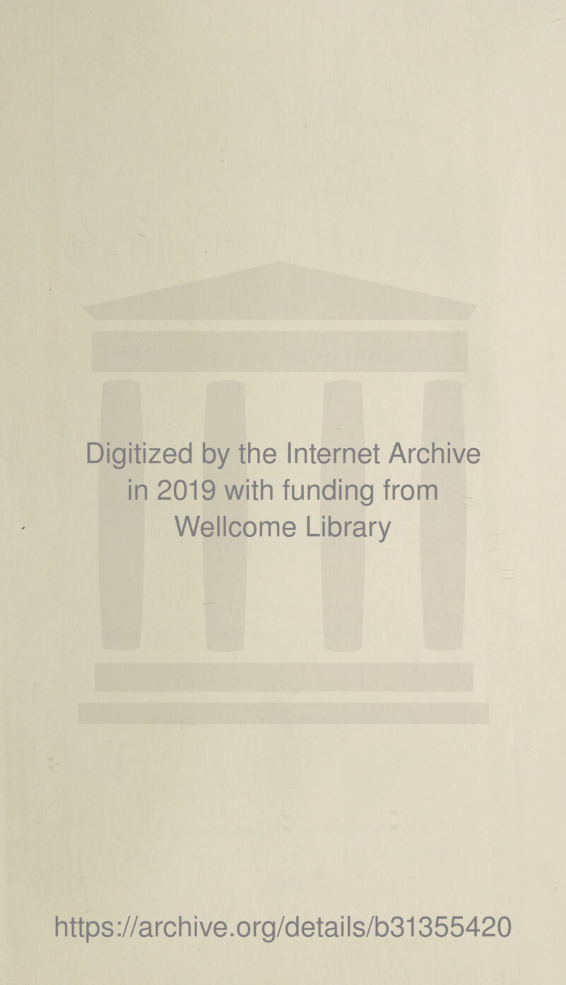 / E Digitized by the Internet Archive in 2019 with funding from Wellcome Library https://archive.org/details/b31355420