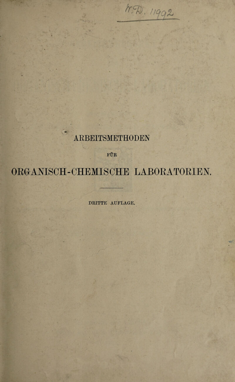 ARBEITSMETHODEN FÜR ORGANISCH - CHEMIS CHE L ABORATORIE N. DRITTE AUFLAGE.