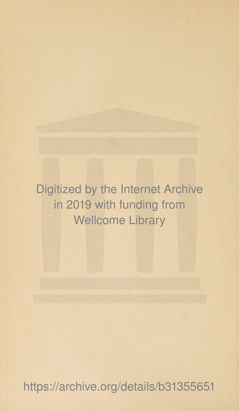 Digitized by the Internet Archive in 2019 with funding from Wellcome Library