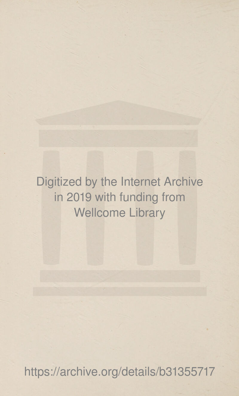 Digitized by the Internet Archive in 2019 with funding from Wellcome Library https://archive.org/details/b31355717