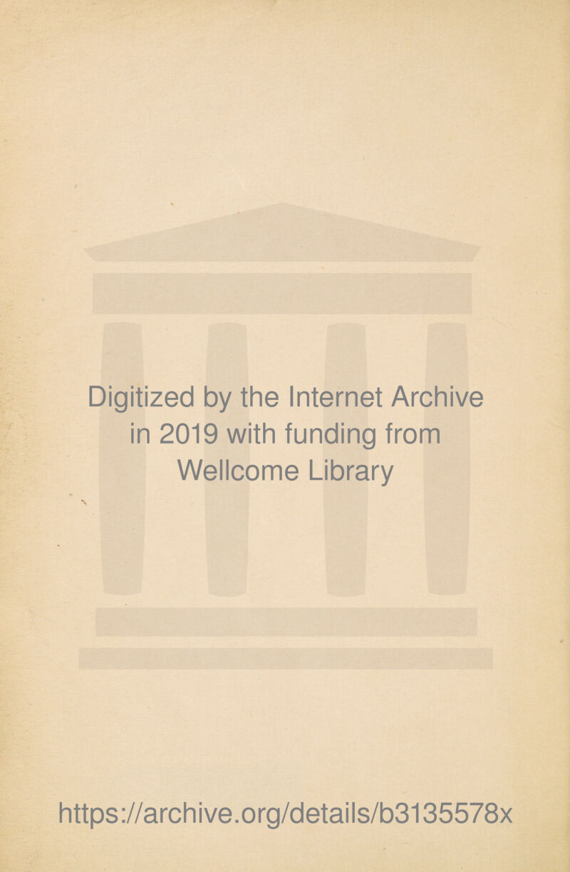 Digitized by the Internet Archive in 2019 with funding from Wellcome Library https://archive.org/details/b3135578x