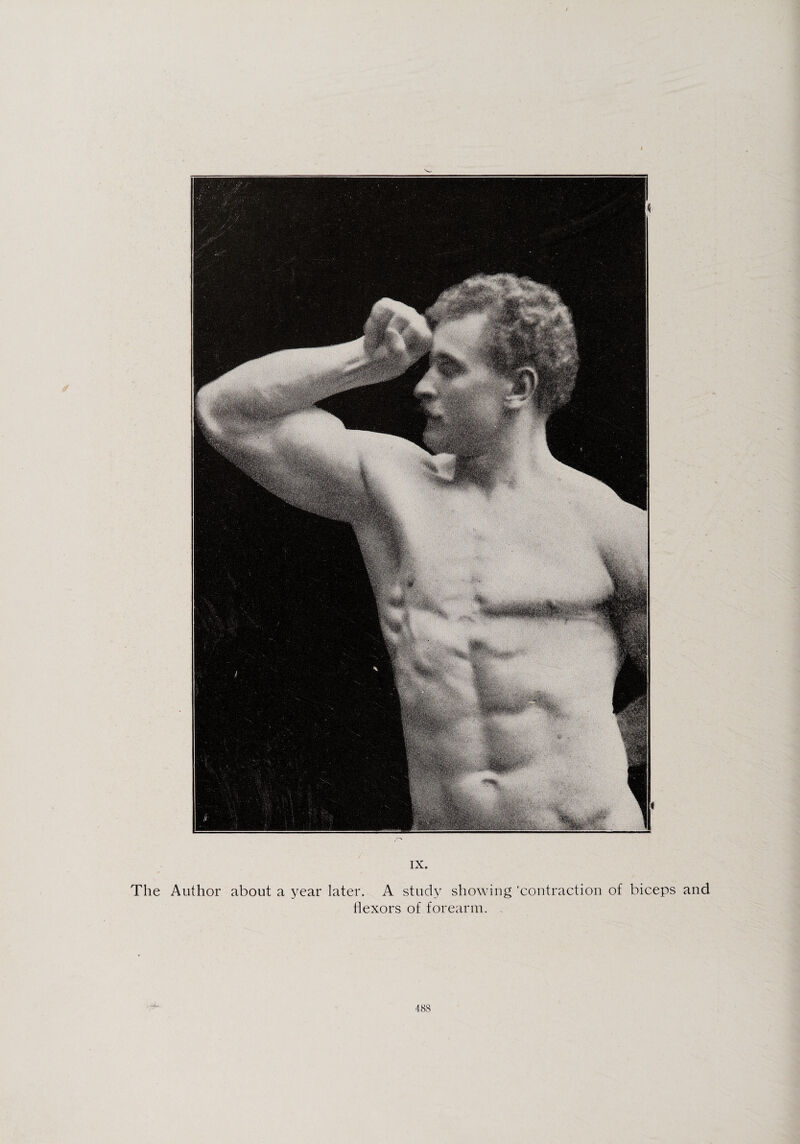 The Author about a year later. A study showing 'contraction of biceps and flexors of forearm. 488